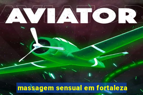 massagem sensual em fortaleza